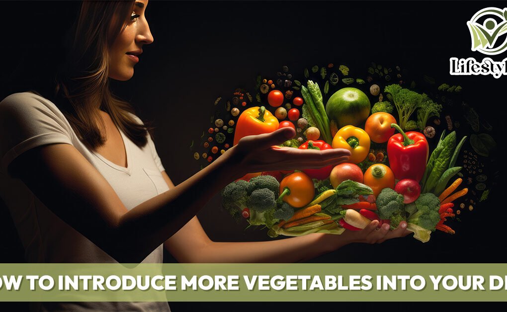 How to Introduce More Vegetables into Your Diet