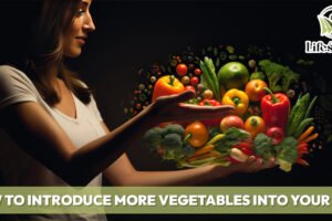 How to Introduce More Vegetables into Your Diet