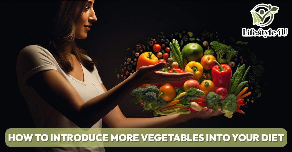 How to Introduce More Vegetables into Your Diet