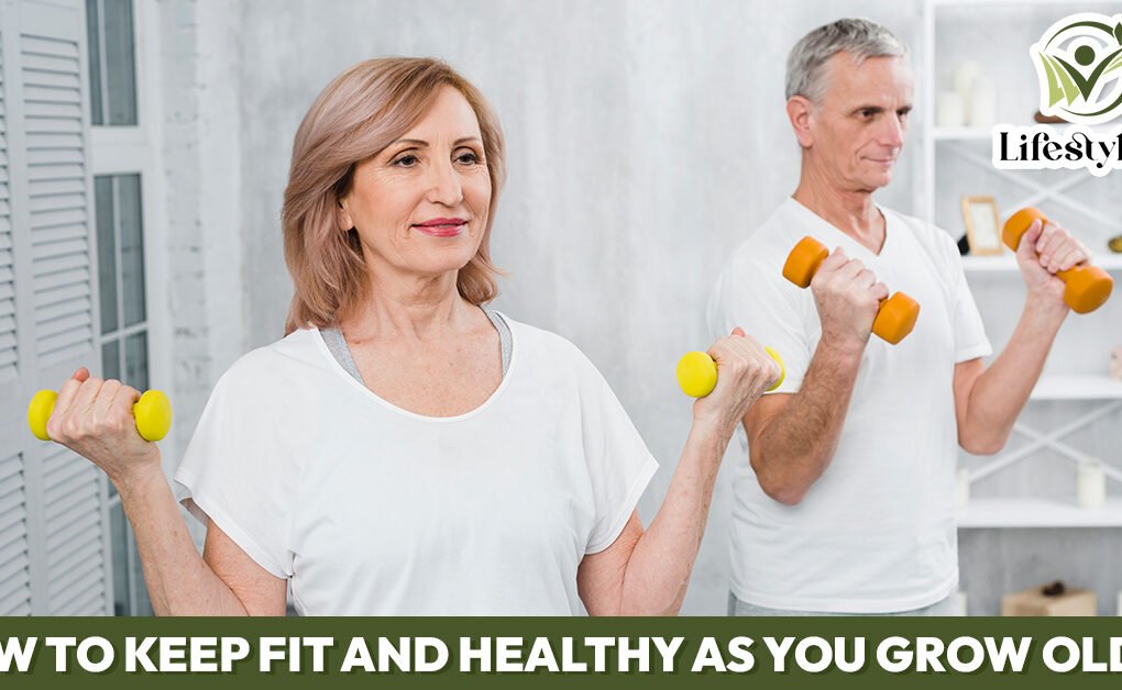 How to Keep Fit and Healthy as You Grow Older