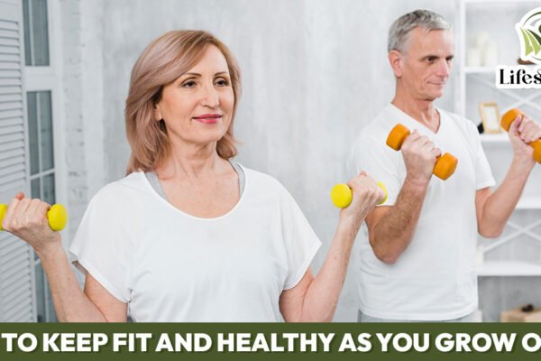 How to Keep Fit and Healthy as You Grow Older