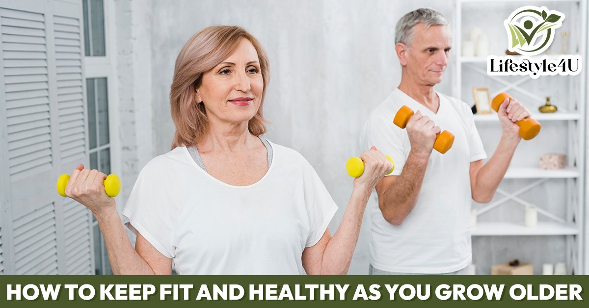 How to Keep Fit and Healthy as You Grow Older